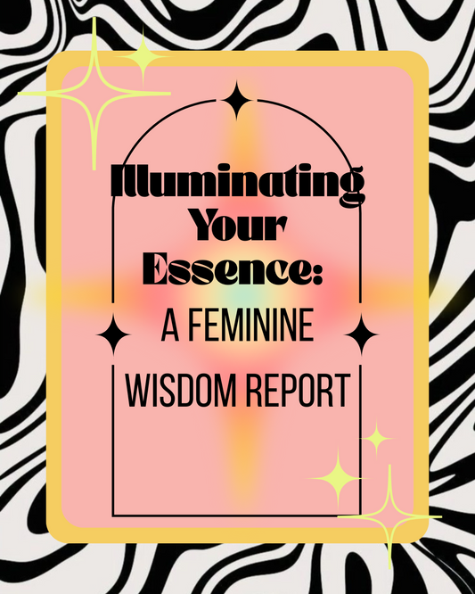 Illuminating Your Essence: A Feminine Wisdom Report